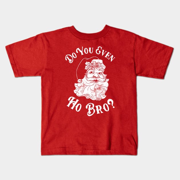 Do You Even Ho Bro Kids T-Shirt by dumbshirts